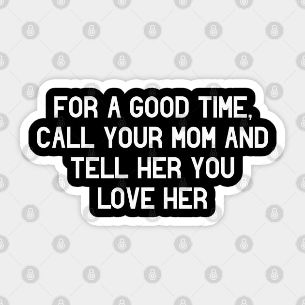 For a Good Time Call Your Mom & Tell Her You Love Her Sticker by GrayDaiser